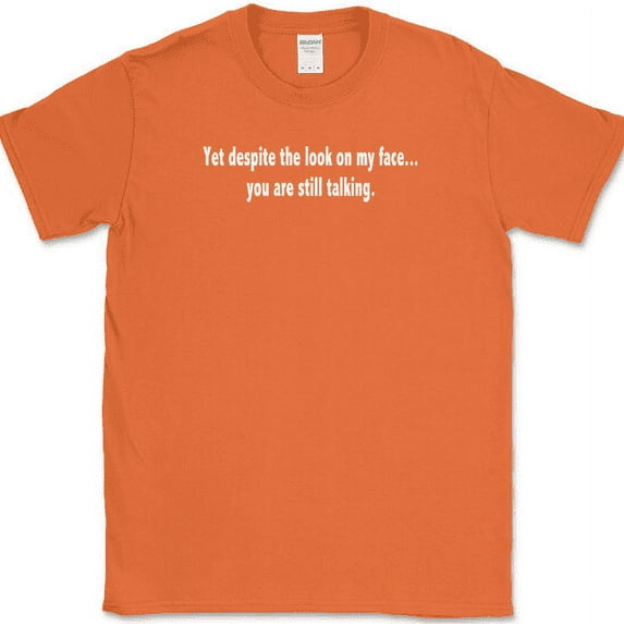 Despite The Look On My Face T-Shirt Funny Sarcastic Humor Text Tee - Orange, 4XL