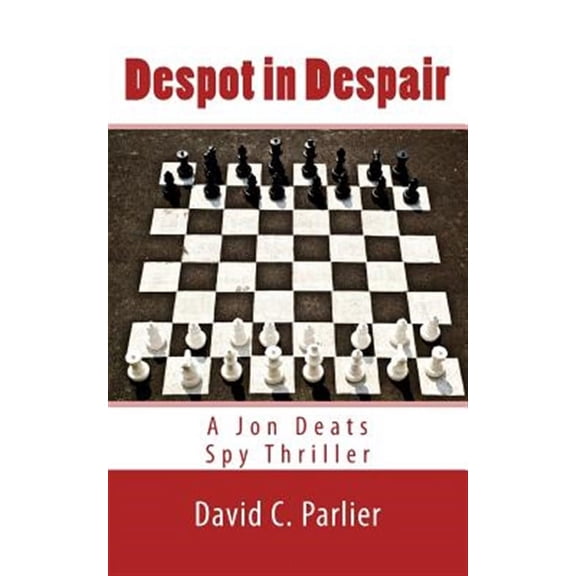 Despot in Despair: A Jon Deats Spy Thriller Paperback David C. Parlier