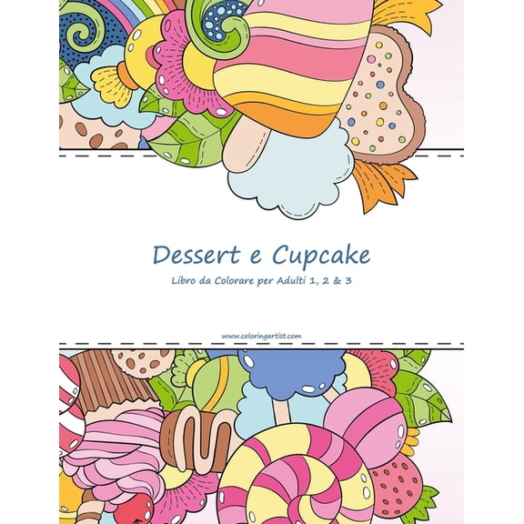Dessert E Cupcake Dessert e Cupcake Libro da Colorare per Adulti 1, 2 & 3, (Paperback)