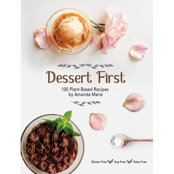 Dessert First: 100 Plant-Based Recipes, (Hardcover)