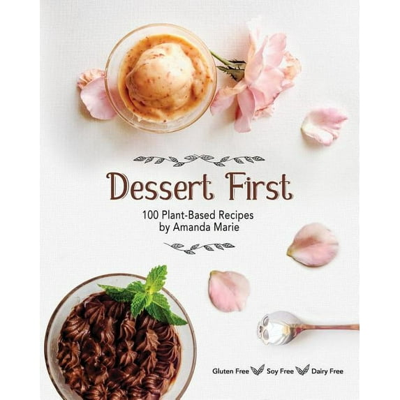 Dessert First: 100 Plant-Based Recipes, (Paperback)