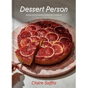 Dessert Person Recipes and Guidance for Baking with Confidence A Baking Book -- Claire Saffitz