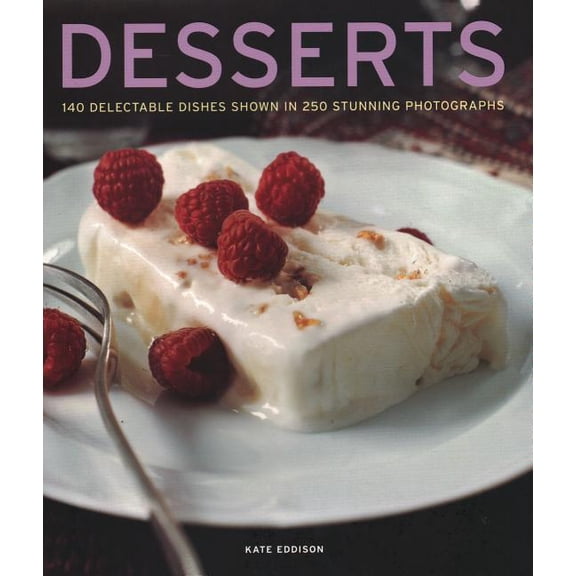 Desserts : 140 Delectable Desserts Shown in 250 Stunning Photographs (Hardcover)