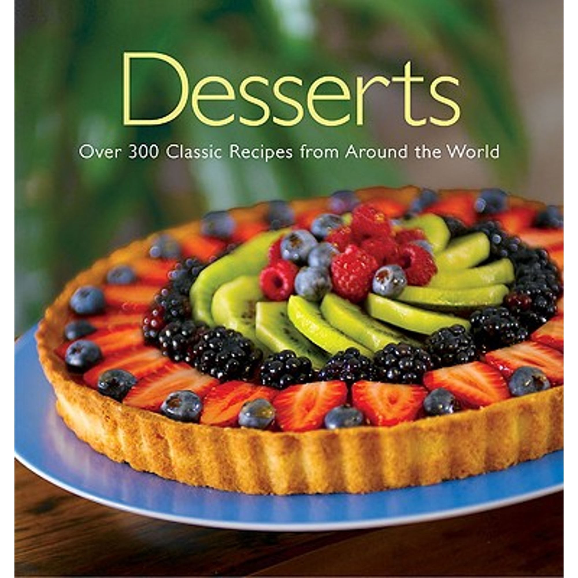 Desserts : Over 200 Classic Recipes from Around the World