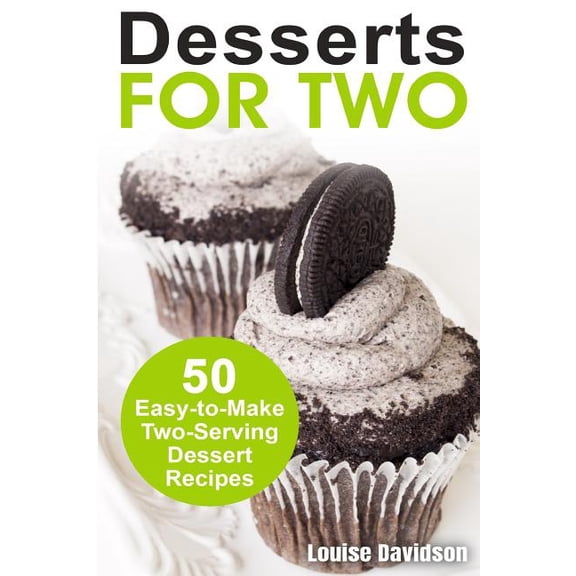 Small Batch Recipe Books Desserts for Two: 50 Easy-to-Make Two-Serving Dessert Recipes, (Paperback)