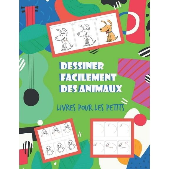 Dessiner facilement des animaux Livres pour les petits: un livre de dessin pour les enfants des animaux mignons et facile a dessiner (Paperback)