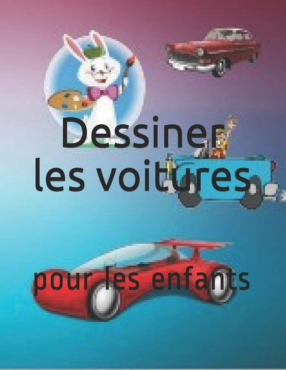 Dessiner les voitures: pour les enfants  French Edition   Paperback  165384163X 9781653841639 Mary Alaine