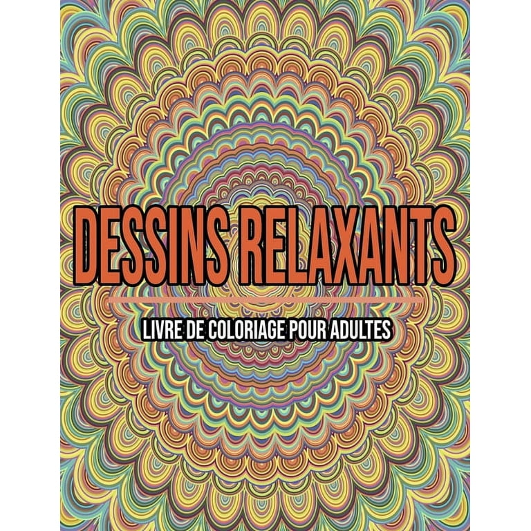 Dessins Relaxants : Livre De Coloriage Pour Adultes: Un Cahier De Coloriage  Pour Adultes (Paperback) 