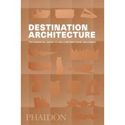 Destination Architecture The Essential Guide to 1000 Contemporary Buildings, Hardcover