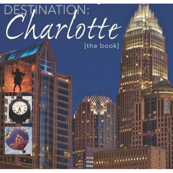Pre-Owned Destination: Charlotte: The Book (Paperback) 0982617119 9780982617113