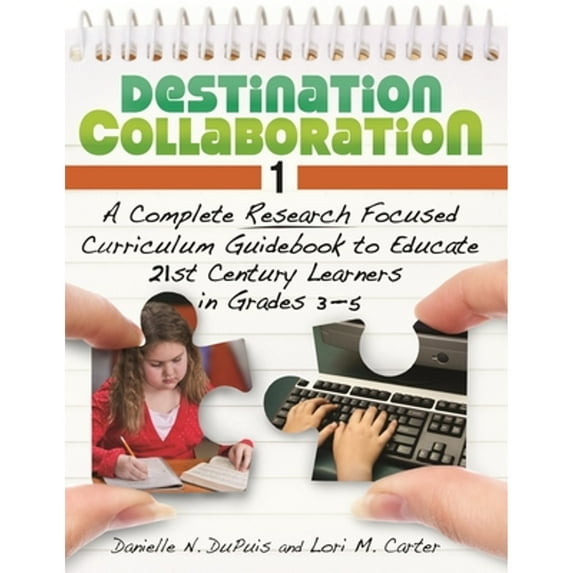 Pre-Owned Destination Collaboration 1: A Complete Research Focused Curriculum Guidebook to Educate 21st Century Learners in Grades 3â 5 (Paperback) 1598845810 9781598845815
