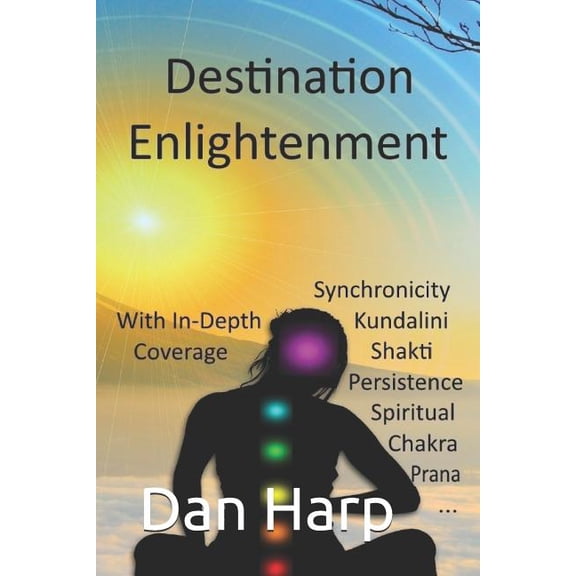 Destination Enlightenment with In-Depth Coverage: of synchronicity, kundalini, Shakti, enlightenment, meditation, third-eye, chakras, awakenings, persistence, spiritual, prana, pranayama and more (Pap