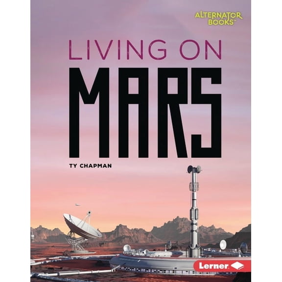 Destination Mars (Alternator Books (R)) Living on Mars, (Hardcover)