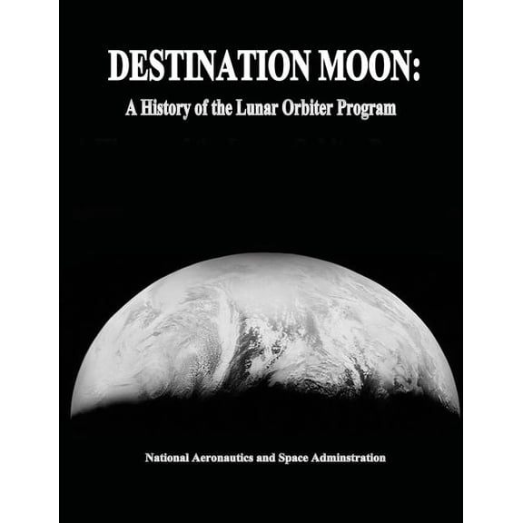 Destination Moon: A History of the Lunar Orbiter Program (Paperback)