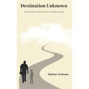 Destination Unknown Somewhere between lost and becoming, Paperback
