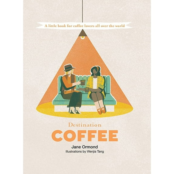Destination series: Destination Coffee : A Little Book for Coffee Lovers All Over the World (Hardcover)