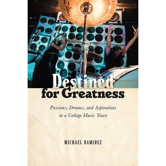 Destined for Greatness : Passions, Dreams, and Aspirations in a College Music Town (Paperback)