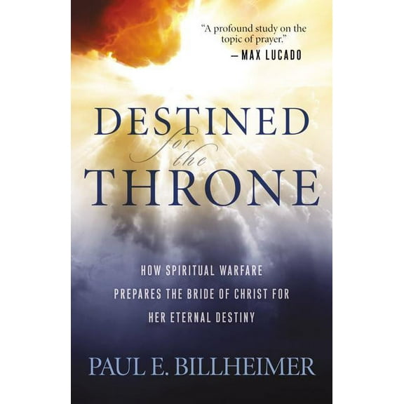 Destined for the Throne: How Spiritual Warfare Prepares the Bride of Christ for Her Eternal Destiny, (Paperback)