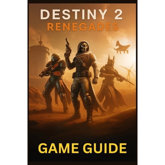 Destiny 2 Renegades Game Guide: Master Every Mission, Weapon, and Strategy in Bungie's Expanding Universe: From New, (Paperback)
