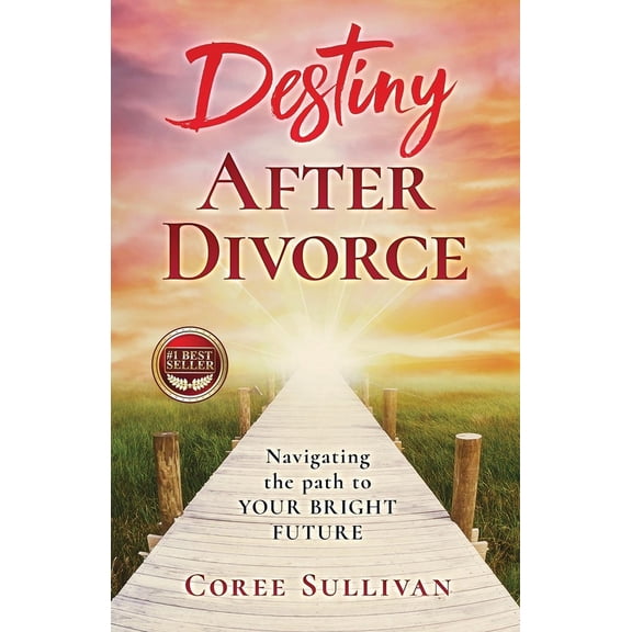 Destiny After Divorce: Navigating The Path To Your Bright Future! (Paperback)