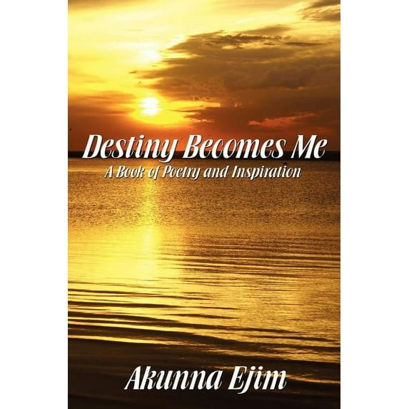 Destiny Becomes Me : A Book of Poetry (Paperback)