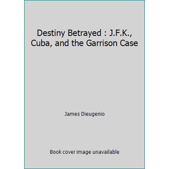 Pre-Owned Destiny Betrayed : J.F.K., Cuba, and the Garrison Case (Hardcover) 1879823004 9781879823006