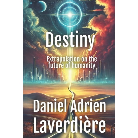 Destiny: Extrapolation on the future of humanity, (Paperback)