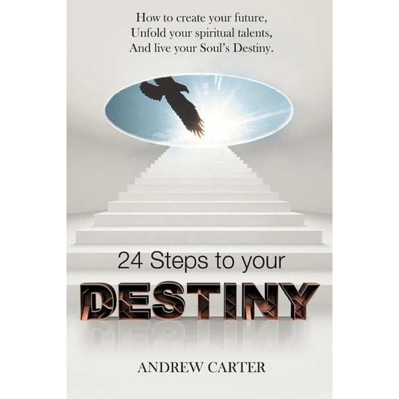 Destiny: How to Create Your Future, Unfold Your Spiritual Talents and Live Your Soul's Destiny, (Paperback)