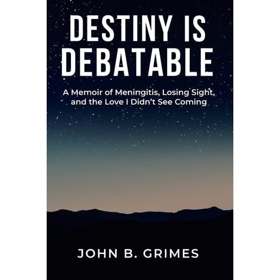 Destiny Is Debatable: A Memoir of Meningitis, Losing Sight, and the Love I Didn't See Coming, (Paperback)