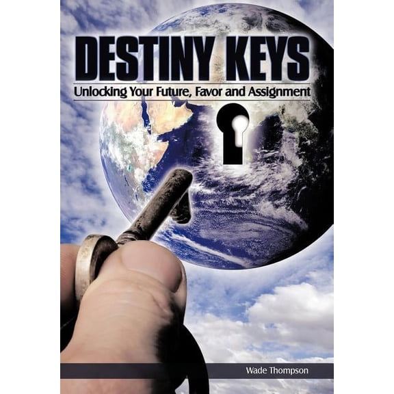 Destiny Keys: Unlocking Your Future, Favor and Assignment, (Hardcover)