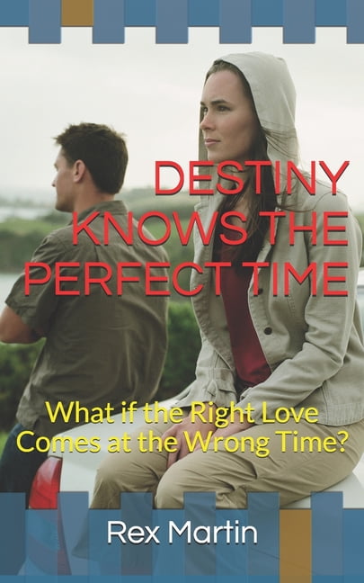 Destiny Knows the Perfect Time : What if the Right Love Comes at the Wrong Time? (Paperback)