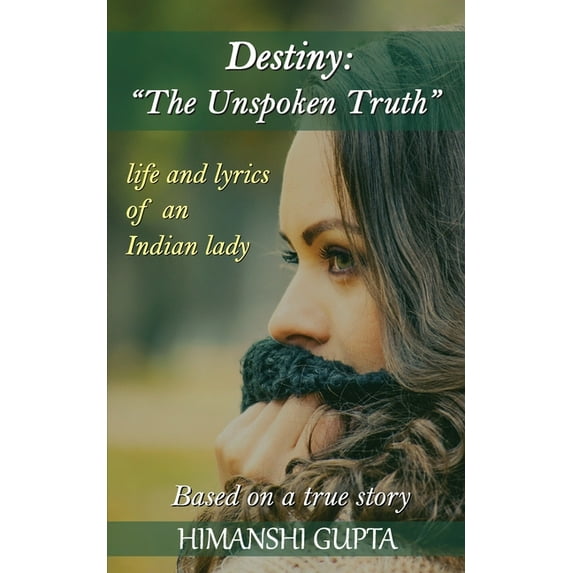 Destiny: The Unspoken Truth - Life and lyrics of an Indian lady, (Paperback)