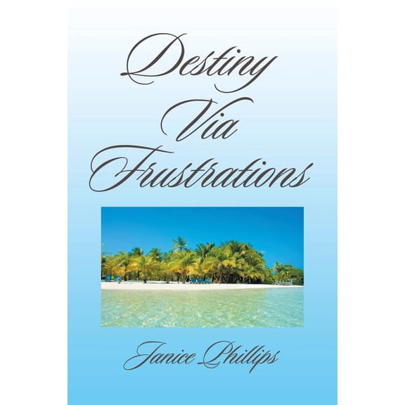 Destiny Via Frustrations, (Paperback)