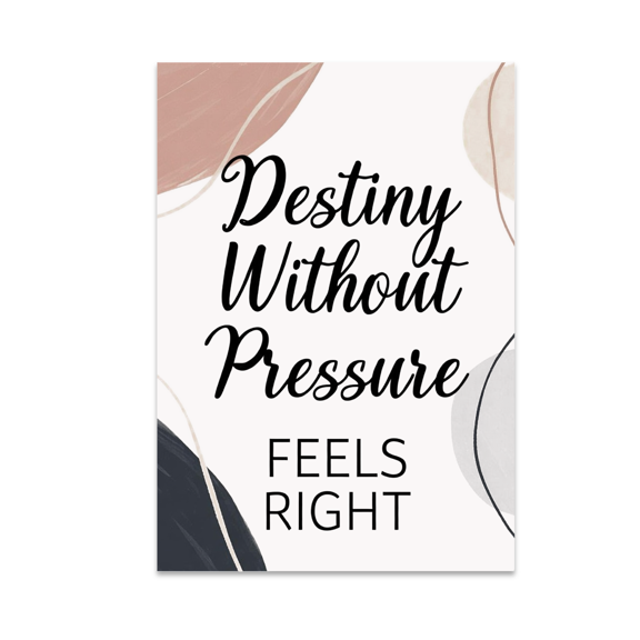 Destiny Without Pressure Feels Right - Modern Love Decor - 13x19 Poster Print