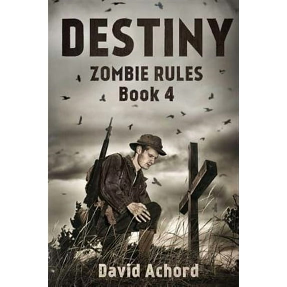 Destiny: Zombie Rules Book 4 Paperback 1925342670 9781925342673 David Achord