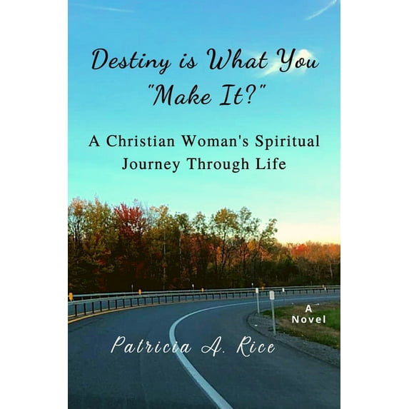 Destiny is What You "Make it?": A Christian Woman's Spiritual Journey through Life, (Paperback)