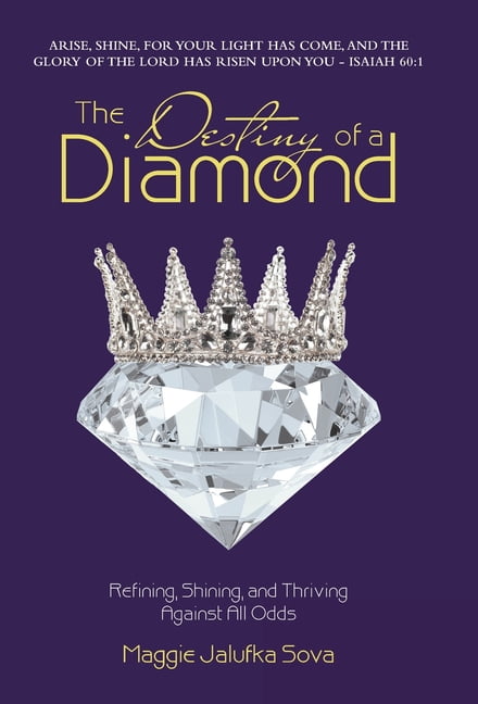 The Destiny of a Diamond: Refining, Shining, And Thriving Against All Odds, (Hardcover)