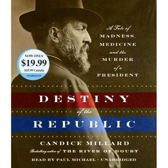 Destiny of the Republic : A Tale of Madness, Medicine and the Murder of a President (CD-Audio)