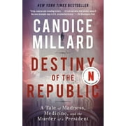 CANDICE MILLARD Destiny of the Republic: A Tale of Madness, Medicine and the Murder of a President, (Paperback)