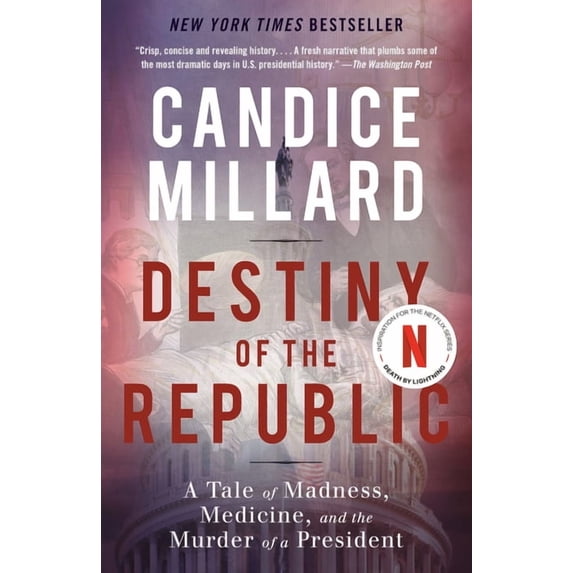 Destiny of the Republic: A Tale of Madness, Medicine and the Murder of a President, (Paperback)
