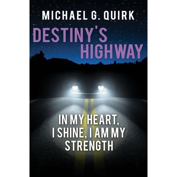 Destiny's Highway: In My Heart, I Shine, I Am My Strength, (Paperback)