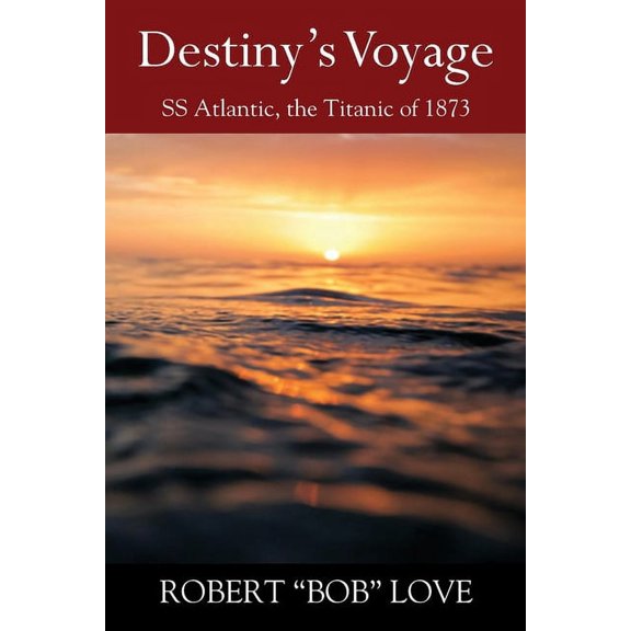 Destiny's Voyage: SS Atlantic, Titanic of 1873, (Paperback)