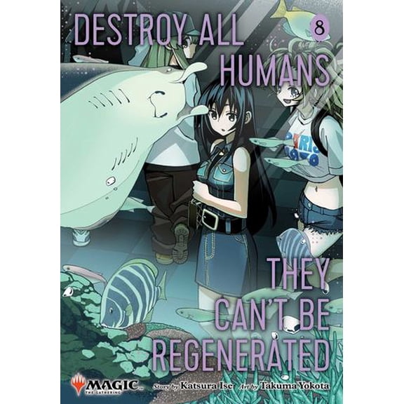Destroy All Humans. They Can't Be Regenerated. A Magic: The Gathering Manga, Vol. 8: Limited edition Magic: The Gathering card included in first p
