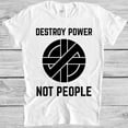 thumbnail image 1 of Destroy Power Not People Funny Anarchist Punk Rock Retro Quote Unisex T-Shirt, 1 of 2