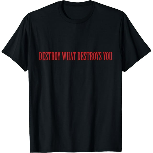 Destroy What Destroys You T-Shirt - Walmart.com