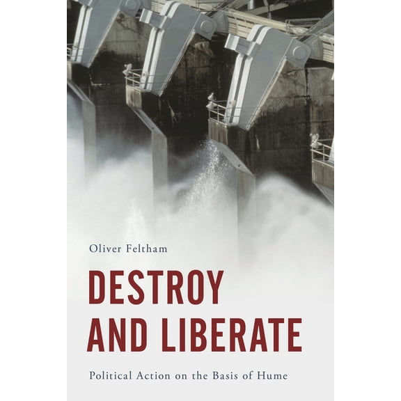 Destroy and Liberate: Political Action on the Basis of Hume, (Hardcover)