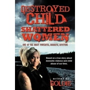 Destroyed Child Shattered Women One of the Most Powerful, Horrific, Riveting Paperback