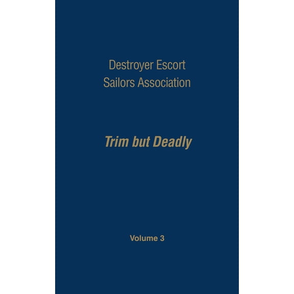 Destroyer Escort Sailors Association: Trim But Deadly, Vol III, (Paperback)