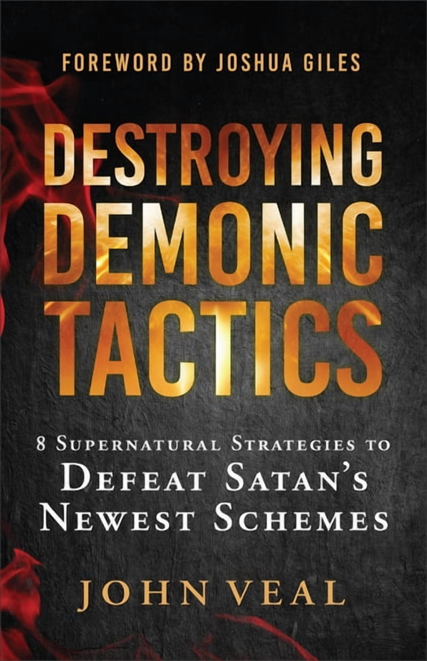 Destroy Demons Destroying Demonic Tactics: 8 Supernatural Strategies to Defeat Satan's ...