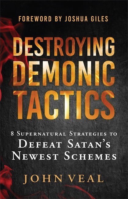Destroying Demonic Tactics: 8 Supernatural Strategies to Defeat Satan's Newest Schemes, (Paperback)